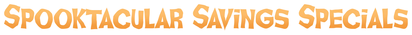 Spooktacular Savings Specials